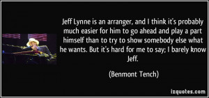 Jeff Lynne is an arranger, and I think it's probably much easier for ...