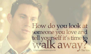 ... you look at someone you love and tell yourself it's time to walk away