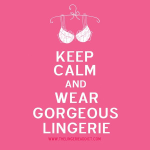 Keep Calm and wear gorgeous longerie