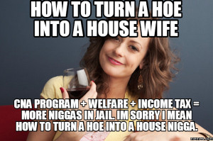 hoe into a house wife CNA program welfare income tax more niggas