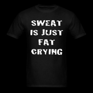 Search Sweat Is Fat Crying Fitness Fat