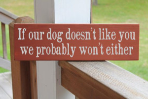 Dog Wood Sign, Funny Dog Sign, If Our Dog Doesn't Like You We Probably ...