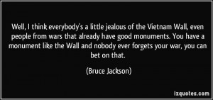 ... and nobody ever forgets your war, you can bet on that. - Bruce Jackson