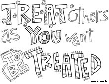 Treat others as you want to be treated.