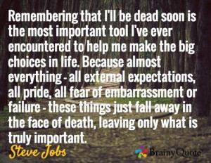 ... the face of death, leaving only what is truly important. / Steve Jobs