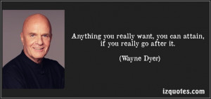 ... really go after it. (Wayne Dyer) #quotes #quote #quotations #WayneDyer