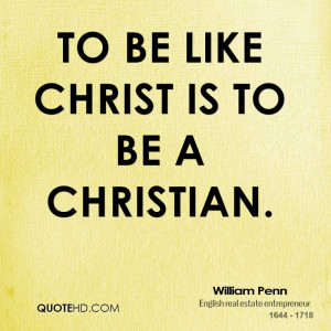 to be like christ is to be a christian william penn