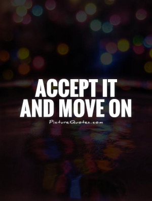 Moving On Quotes Move On Quotes Moving Forward Quotes Acceptance ...