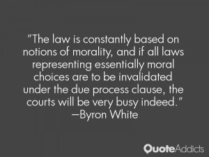 The law is constantly based on notions of morality, and if all laws ...