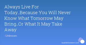you never know what tomorrow may bring quote about never know