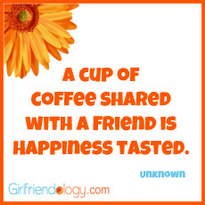 Friendship, Girlfriendology cup of coffee,friendship quote