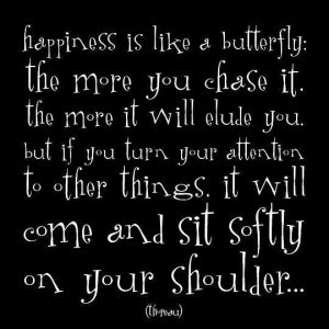 Happiness is like a butterfly...