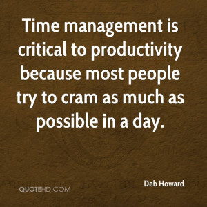 Time management is critical to productivity because most people try to ...