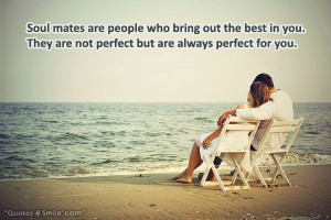 Soul Mates are People Who Bring Out Best In You