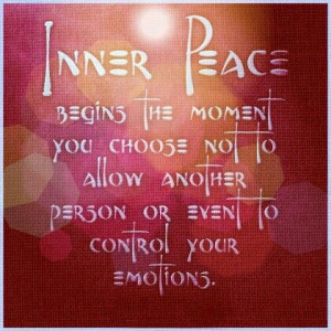 Inner Peace - Hard to do but so true. Getting better at this every day