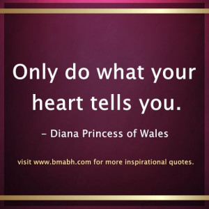 ... women -Only do what your heart tells you-Diana Princess of Wales