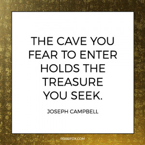Joseph Campbell Quote About Courage - The cave you fear to enter holds ...