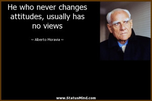 ... , usually has no views - Alberto Moravia Quotes - StatusMind.com