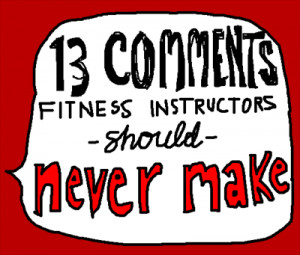 13 Things Fitness Instructors Should Never Say in Class