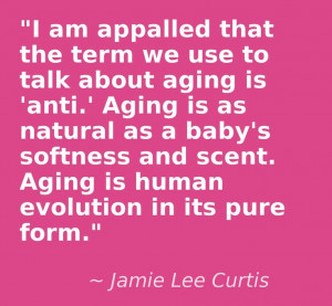 ... aging is 'anti.' Aging is as natural . . .