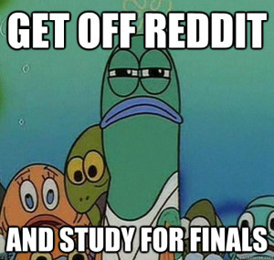 Serious fish SpongeBob - get off reddit and study for finals
