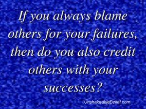 Always Blame Others For Your Failures, Then Do You Also Credit Others ...