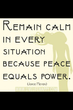 Remain calm in every situation because peace equals power - Joyce ...