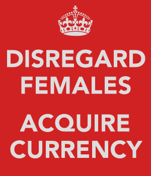 Disregard females, Acquire currency and still get laid
