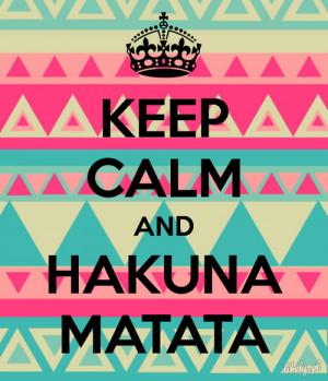 hakuna matata, keep calm, life, quotes