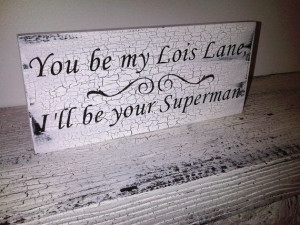 Your My Superman Quotes You be my lois lane,