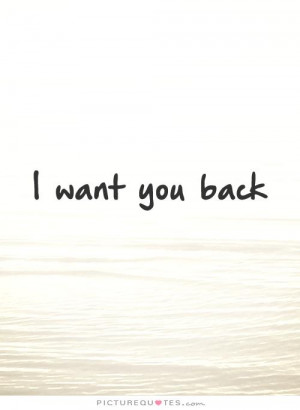 Want You Back Quotes | I Want You Back Sayings | I Want You Back ...
