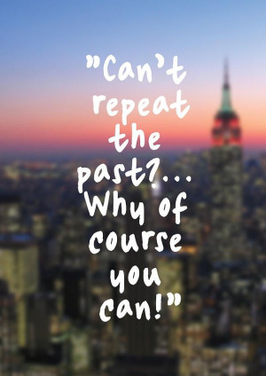 repeat the past why of course you can the great gatsby courses quotes ...