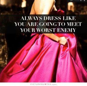 Fashion Quotes Enemy Quotes Dress Quotes