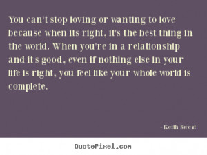 Keith Sweat Quotes - You can't stop loving or wanting to love because ...