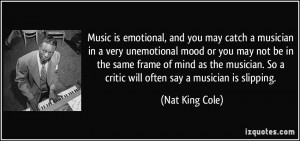 Music is emotional, and you may catch a musician in a very unemotional ...