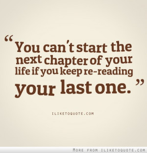 ... the next chapter of your life if you keep re-reading your last one