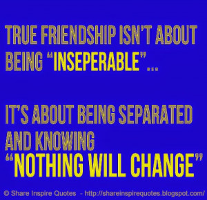 ... being inseparable, but about being separated and knowing nothing will