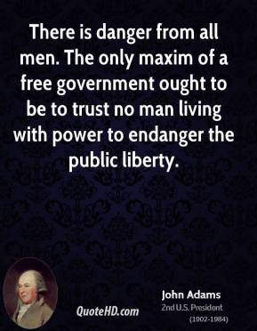 john-adams-president-quote-there-is-danger-from-all-men-the-only.jpg