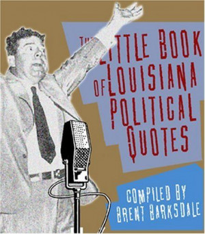 ... Little Book of Louisiana Political Quotes by Brent Barksdale. $9.99