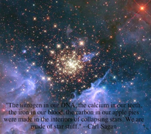 ... of collapsing stars. We are made of star stuff.