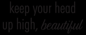 Keep Your Head Up Beautiful Wall Quotes™ Decal