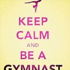 keep calm and be a gymnast more gymnastics 3 quotes 3 keep calm
