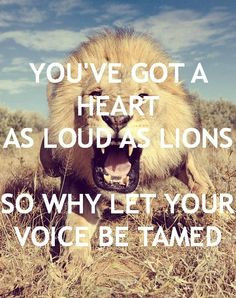 ... got a heart as loud as lions, so why let your voice be tamed? #quote
