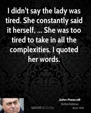 lady was tired. She constantly said it herself, ... She was too tired ...