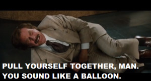 Anchorman 2 quote Pull yourself together man
