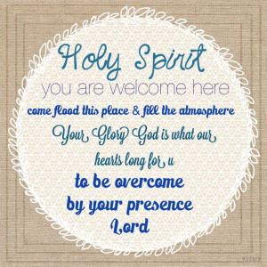 Holy Spirit, you are welcome here.