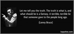 Let me tell you the truth. The truth is what is, and what should be is ...