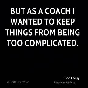 bob-cousy-bob-cousy-but-as-a-coach-i-wanted-to-keep-things-from-being ...