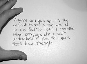 Stay strong, anyone can give up..