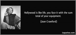 ... , you face it with the sum total of your equipment. - Joan Crawford